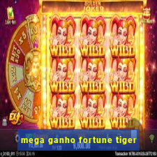 mega ganho fortune tiger